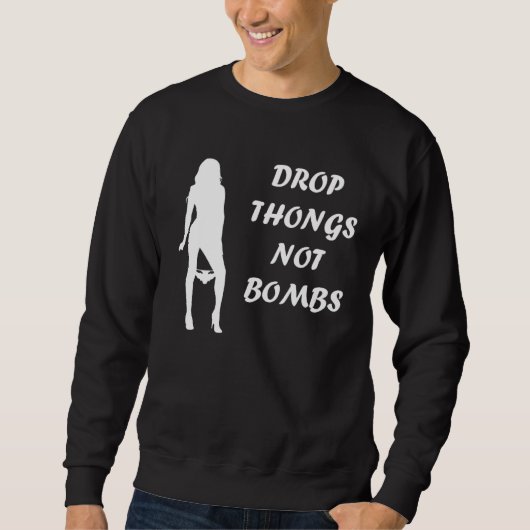 Sweatshirt Drop Thongs not Bombs   party for men (Devant)