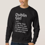 Sweatshirt Dublin Girl Oh Ohio Funny City Home Roots<br><div class="desc">Dublin Girl Oh Ohio Funny City Home Roots.</div>