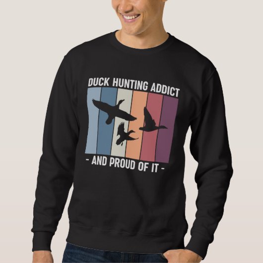 Sweatshirt Duck Hunting Addict And Proud Of It Duck Hunting (Devant)
