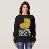 Sweatshirt Ducking kidding I Quack Duck chick goose (Devant entier)