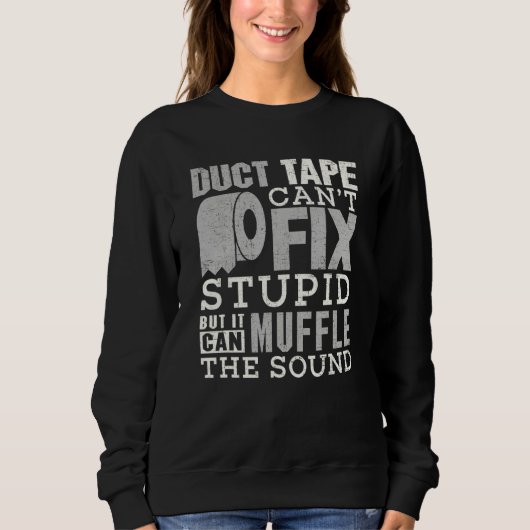 Sweatshirt Duct Tape Can't Fix Stupid  Sayings Men Women (Devant)