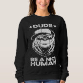 Sweatshirt Dude Be A Nice Human Choose Kindness Movement Kind (Devant)