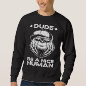 Sweatshirt Dude Be A Nice Human Choose Kindness Movement Kind (Devant)