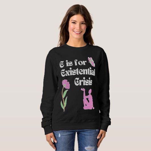 Sweatshirt E is for Existential Crisis Existentialism Philoso (Devant entier)