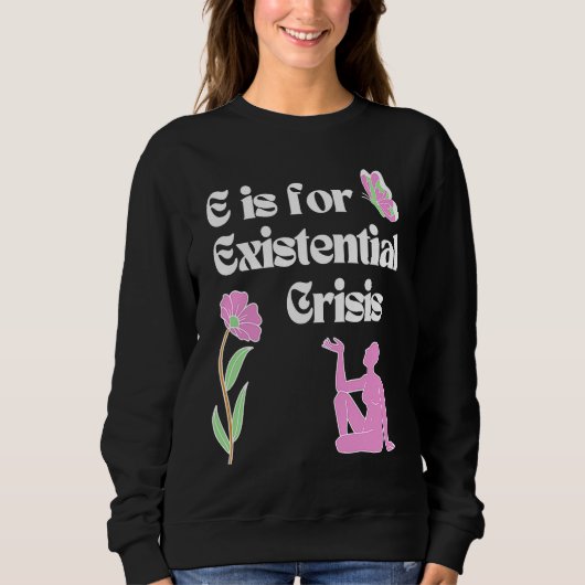 Sweatshirt E is for Existential Crisis Existentialism Philoso (Devant)