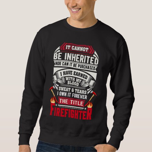 Sweatshirt Earned The Title Firefighter (Devant)