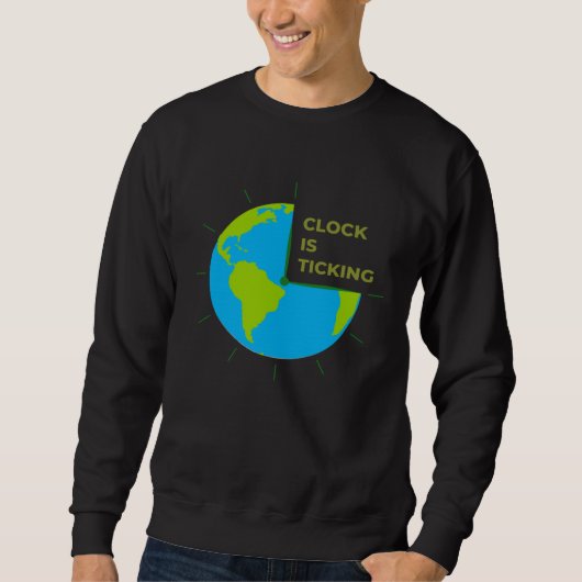 Sweatshirt Earth Clock Is Ticking Save Our Planet Earth Day (Devant)
