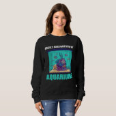 Sweatshirt Easily Distracted By Aquariums  Aquarium  Aquarist (Devant entier)