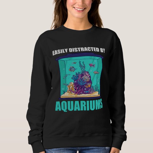 Sweatshirt Easily Distracted By Aquariums  Aquarium  Aquarist (Devant)