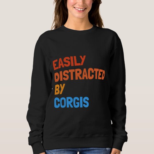 Sweatshirt Easily Distracted By Corgis Funny Dog (Devant)