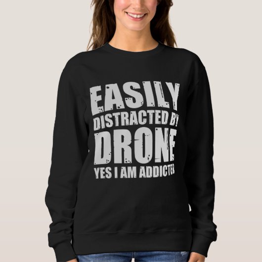 Sweatshirt Easily Distracted By Drones Quadcopter Drone Pilot (Devant)