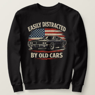 Sweatshirt Easily Distracted by Old Cars Classic Car Guy 