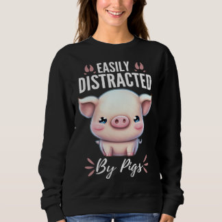 Sweatshirt Easily Distracted By Pigs  Cute Animal  Fun