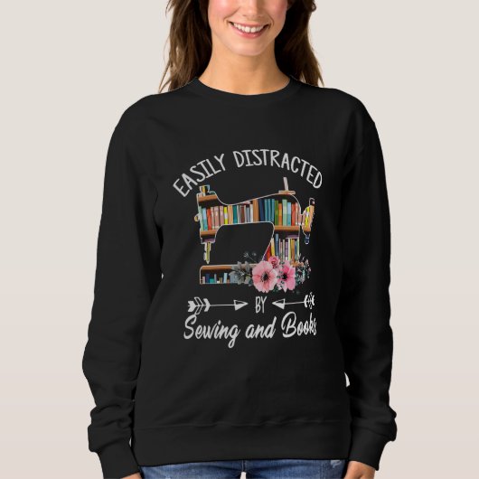 Sweatshirt Easily Distracted by Sewing and Books Quilters (Devant)