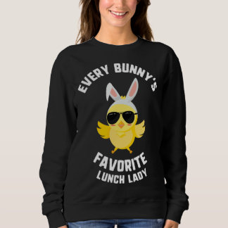 Sweatshirt Easter Every Bunny s Favorite Lunch Lady Chick Kid