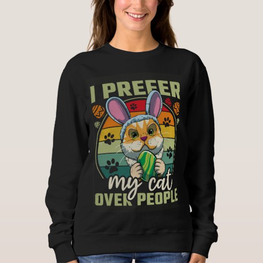 Sweatshirt Easter I Prefer My Cat Over People (Devant)
