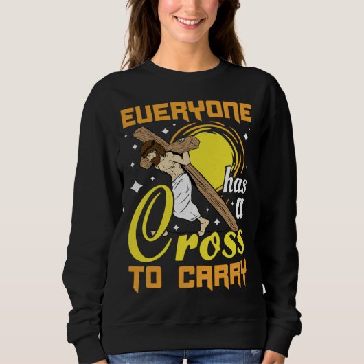 Sweatshirt Easter Jesus Everyone Has A Cross To Carry Christi (Devant)