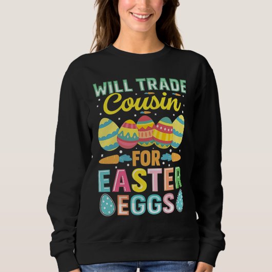 Sweatshirt Easter Will Trade Cousin For Easter Eggs (Devant)
