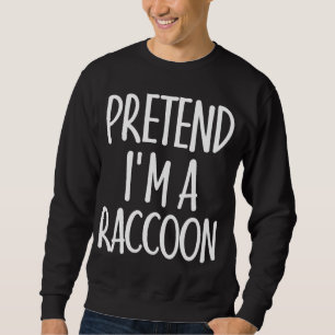 Sweatshirt Easy Pretend I'm Raccoon Costume cadeau pour Hallo