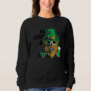 Sweatshirt Eat Drink Be Irish Funny St Patrick Day Graphic