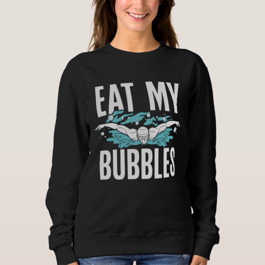 Sweatshirt Eat My Bubbles Swim Coach Swimming (Devant)
