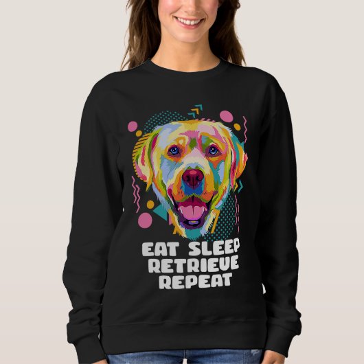 Sweatshirt Eat Sleep Retrieve Repeat Labrador Retriever Lab (Devant)