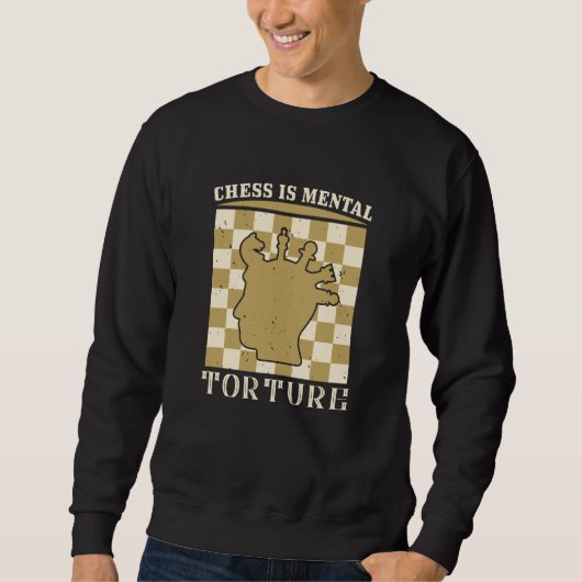 Sweatshirt Échecs - Les échecs sont la torture mentale (Devant)