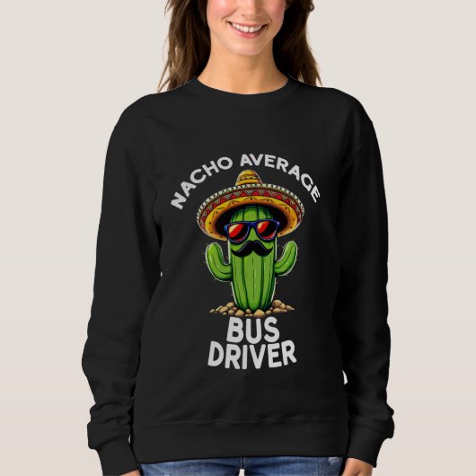 Sweatshirt École de conduite de bus Nacho Average Bus Driver (Devant)