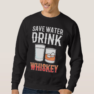 Sweatshirt Économisez de l'eau Boire Whiskey Alcool boire Whi