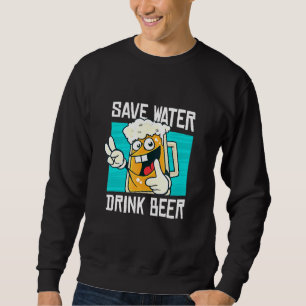 Sweatshirt Économisez l'eau, buvez de la bière, buvez et fait