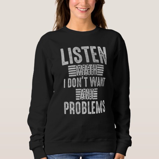 Sweatshirt Écoutez les maths, je ne veux pas de problèmes mat (Devant)