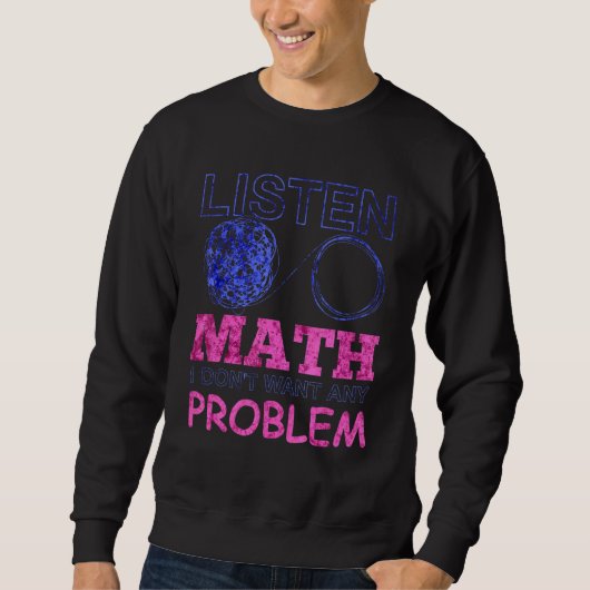 Sweatshirt Ecoutez Math Je ne veux pas de problème (Devant)