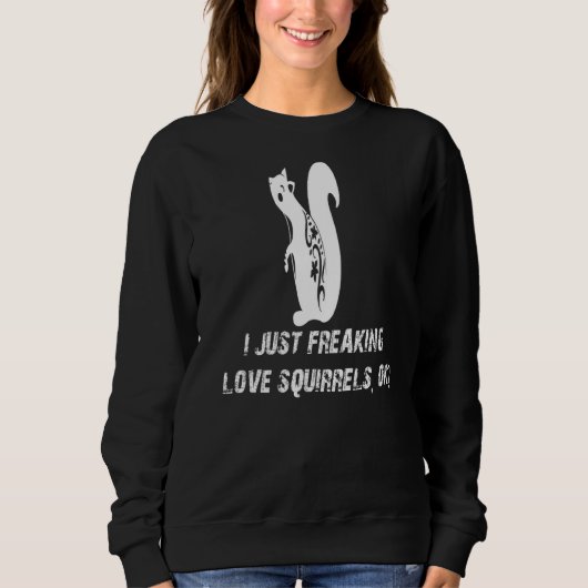 Sweatshirt Écureuil mignon Aimer Écureuil I Juste Freaking Am (Devant)