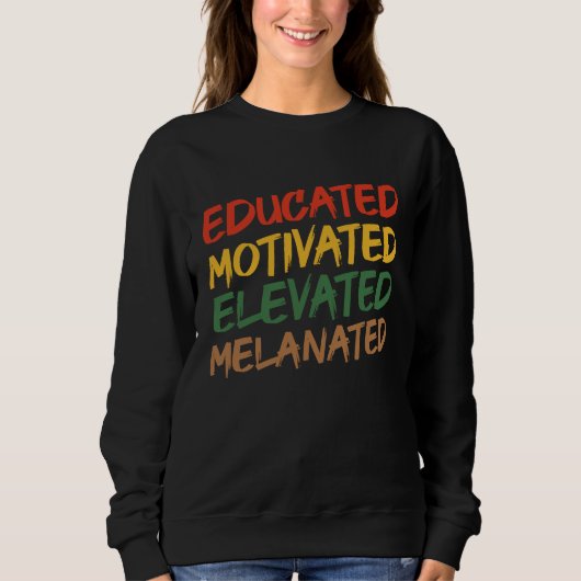 Sweatshirt Educated Motivated Elevated Melanated Black Histor (Devant)