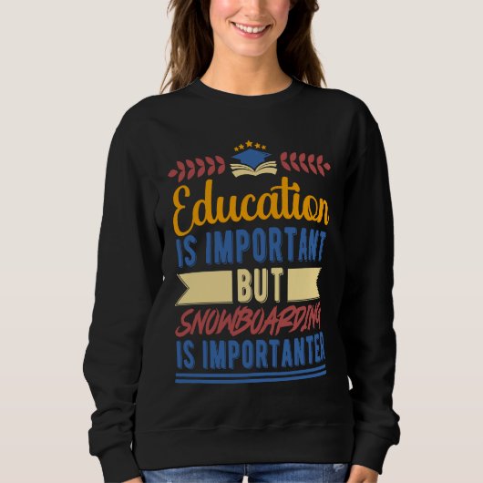 Sweatshirt Education is Important But Snowboarding is Importa (Devant)