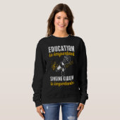 Sweatshirt Education Is Important Singing Karaoke Is Importan (Devant entier)