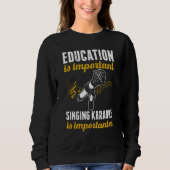 Sweatshirt Education Is Important Singing Karaoke Is Importan (Devant)