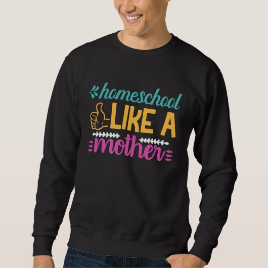 Sweatshirt Éduquer à domicile comme une mère Graphique pour m (Devant)