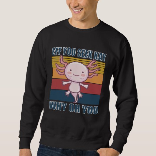 Sweatshirt Eff you seek kay why oh you retro axolotl (Devant)