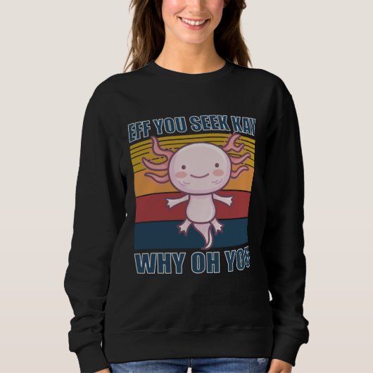 Sweatshirt Eff you seek kay why oh you retro axolotl (Devant)