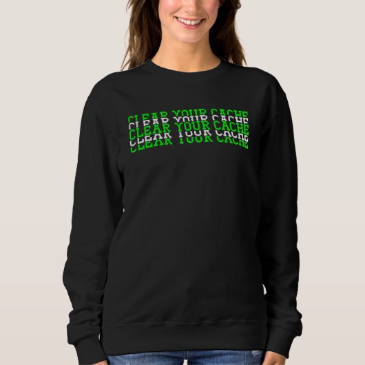 Sweatshirt Effacer votre développeur de cache (Devant)