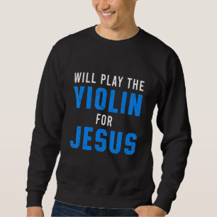 Sweatshirt Église violoniste chrétienne Culte violon Joueur d