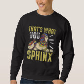 Sweatshirt Egyptian Mythology That's What You Sphinx (Devant)