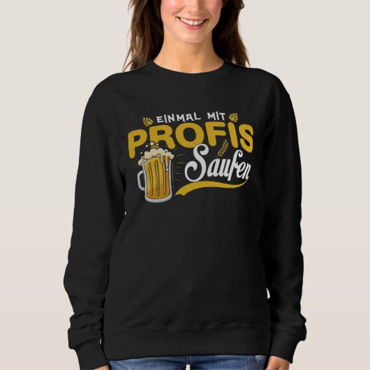 Sweatshirt Einmal With Profis Saufen Beer Party Alcohol Sayin (Devant)