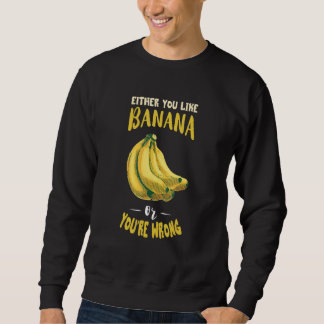 Sweatshirt Either You Like Banana Vegetarians Vegan Food Bana