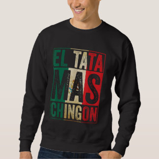 Sweatshirt El Tata Mas Chingon Cool Fête des pères Meilleure 