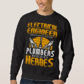 Sweatshirt Electricial Engineer Because Even Plumbers Need He (Devant)