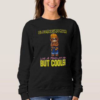 Sweatshirt Electrician Mom Like A Regualr Mom But Cooler Prem