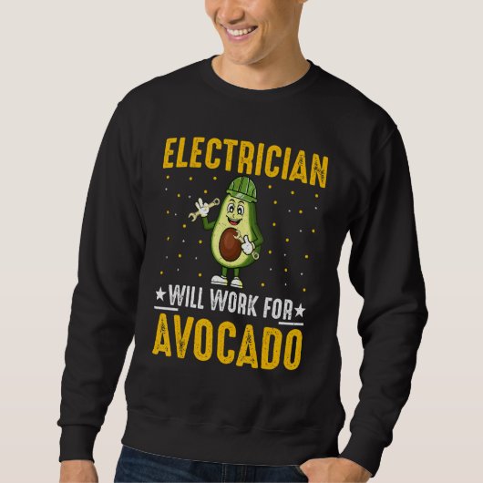 Sweatshirt Electrician Will Work for Avocado Cool Avocado Wi (Devant)