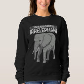 Sweatshirt Elephant Your Argument Is Irrelephant Animal Lover (Devant)